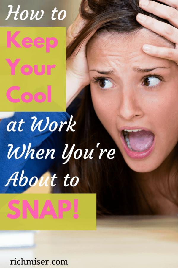 How to Keep You Cool at Work When You're About to Snap!