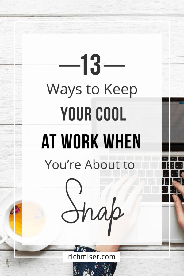 13 Ways to Keep Your Cool at Work When You're About to Snap!