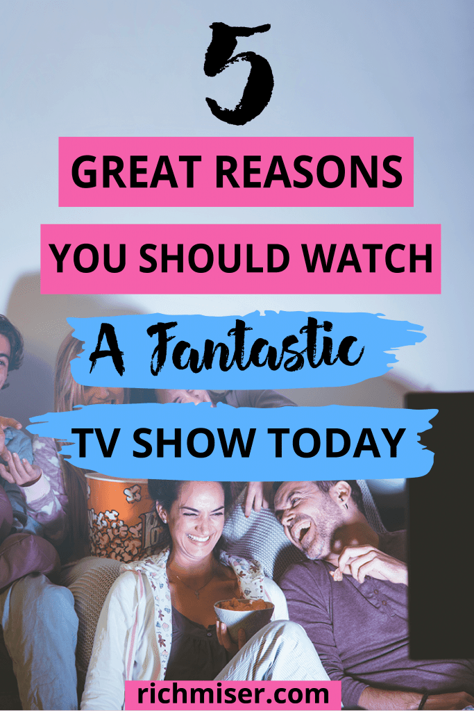 5 Great Reasons You Should Watch A Fantastic TV Show Today