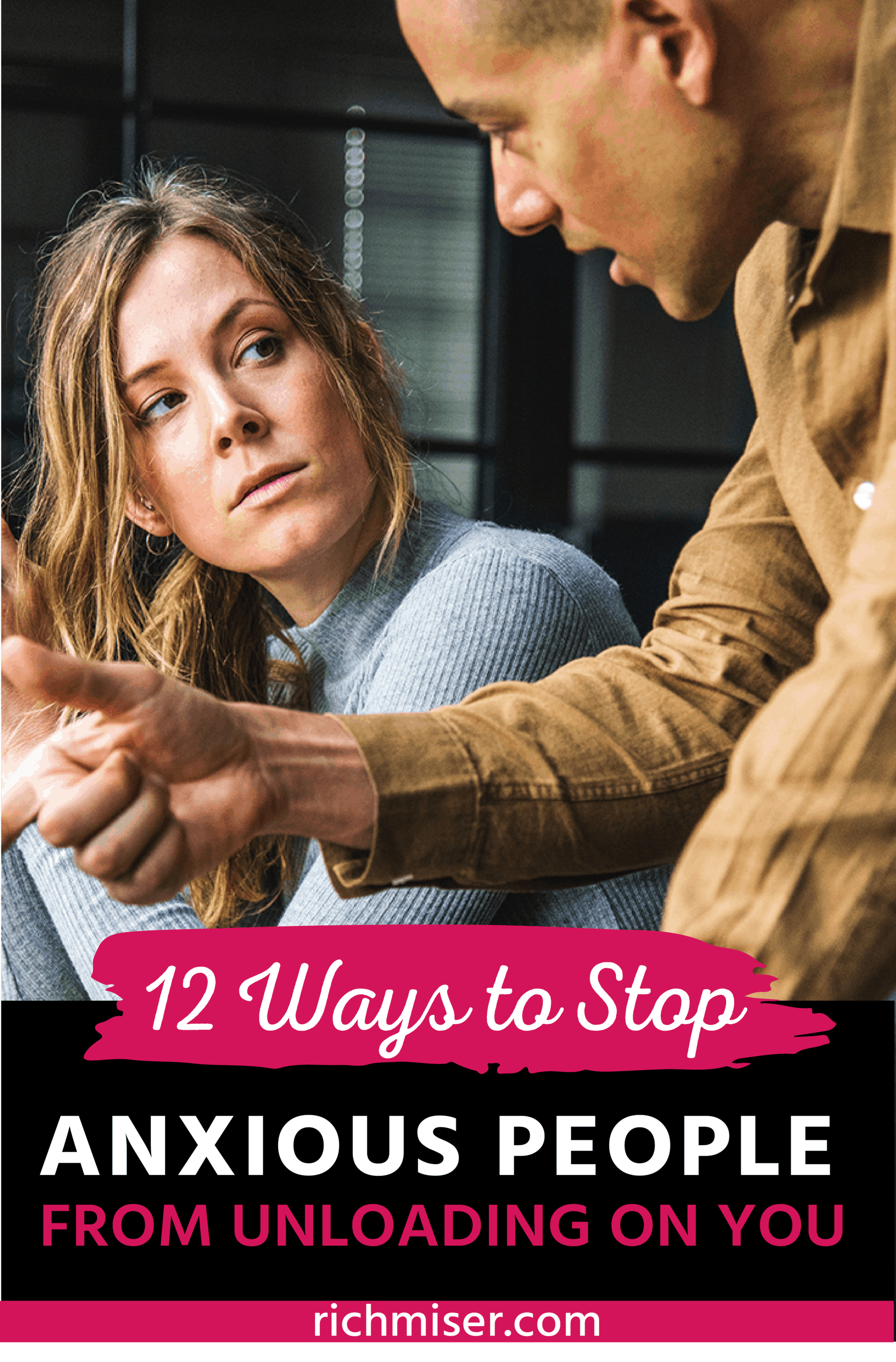 12 Ways to Stop Anxious People from Unloading on You