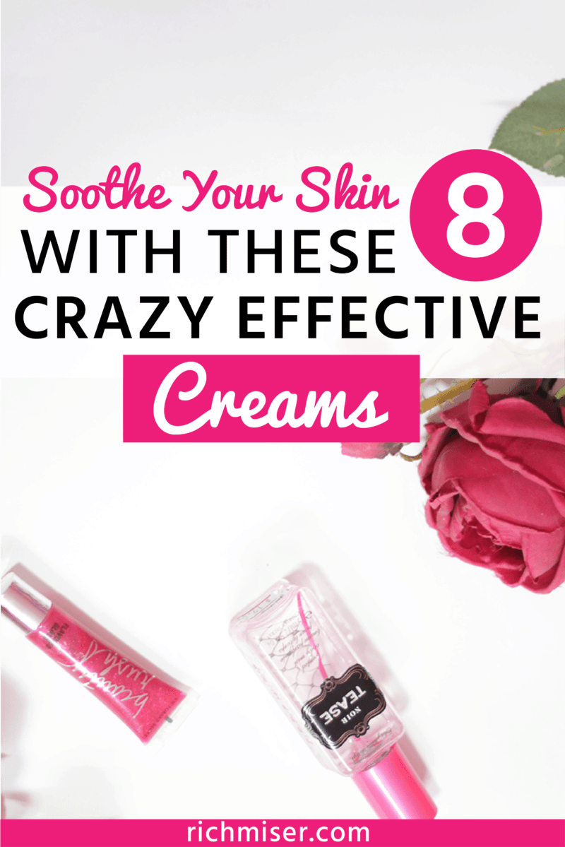 Soothe Your Skin With These 8 Crazy Effective Creams