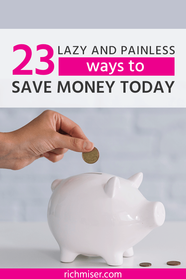 23 Lazy and Painless Ways To Save Money Today