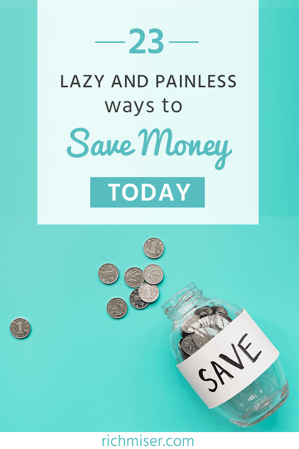 23 Lazy and Painless Ways To Save Money Today