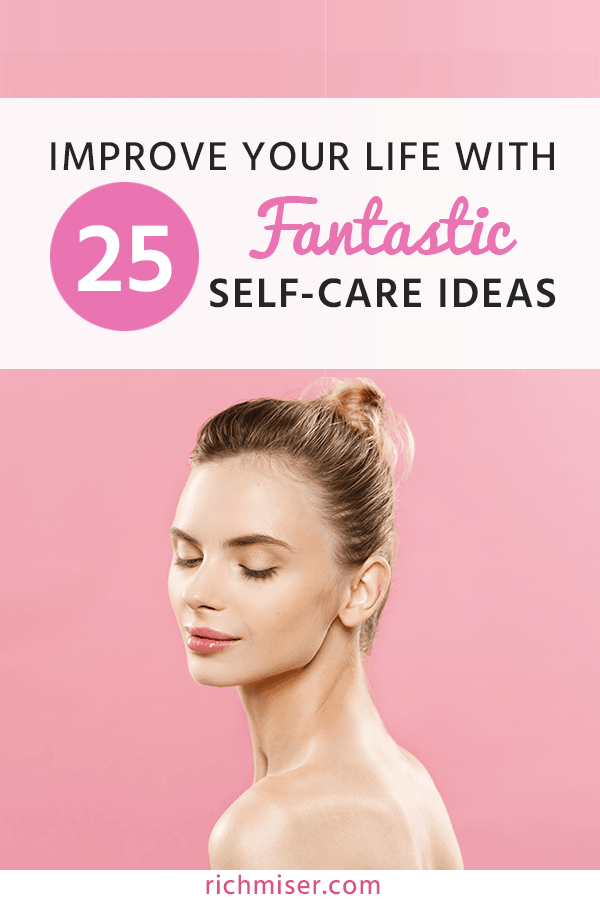 Improve Your Life With 25 Fantastic Self-Care Ideas