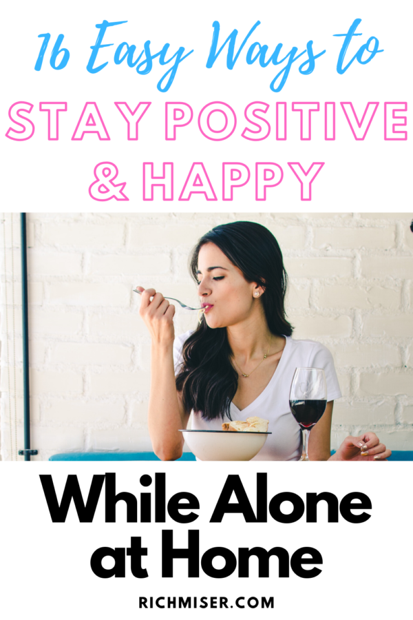 16 Easy Ways to Stay Positive & Happy While Alone at Home