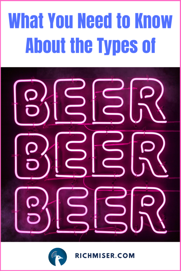 What You Need to Know About the Types of Beer